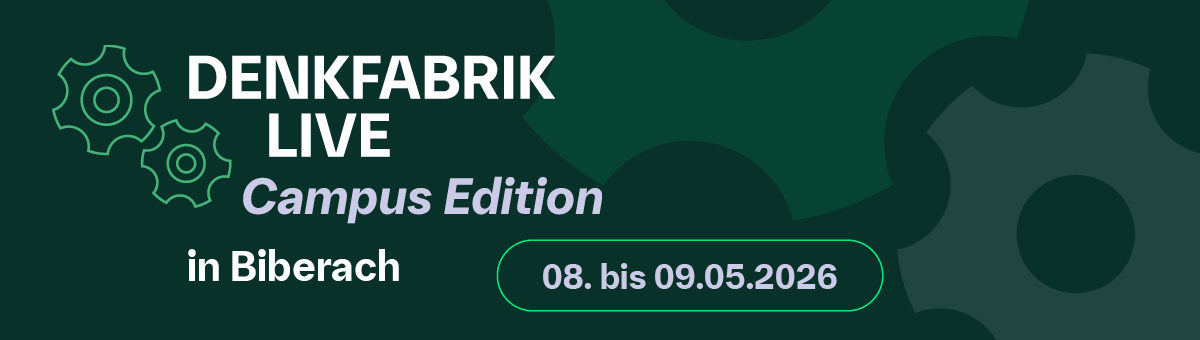 Denkfabrik live � Campus Edition in Biberach � 08. bis 09.05.2026
